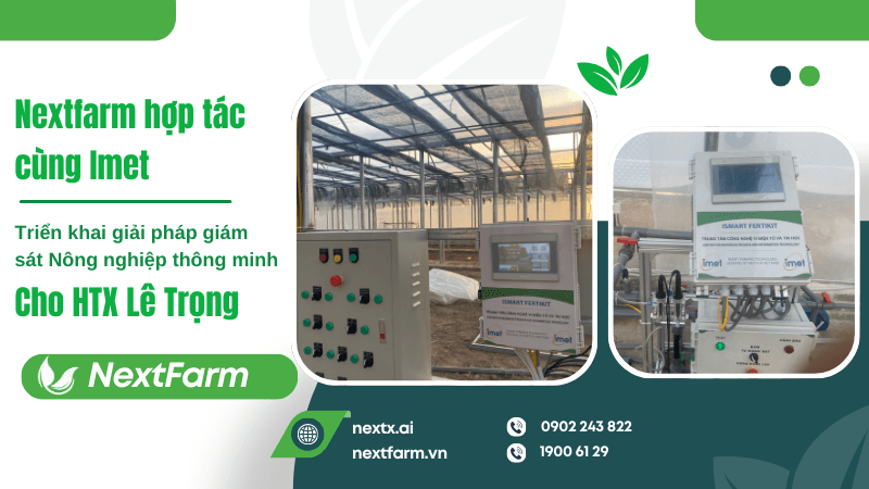 Nextfarm hợp tác cùng Imet triển khai giải pháp giám sát Nông nghiệp thông minh cho HTX Lê Trọng