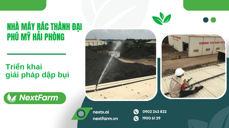 Nextfarm triển khai giải pháp dập bụi cho nhà máy rác thành Đại Phú Mỹ Hải Phòng