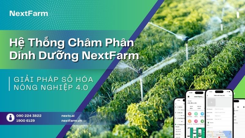 Hệ thống châm phân dinh dưỡng NextFarm - Giải pháp nông nghiệp 4.0