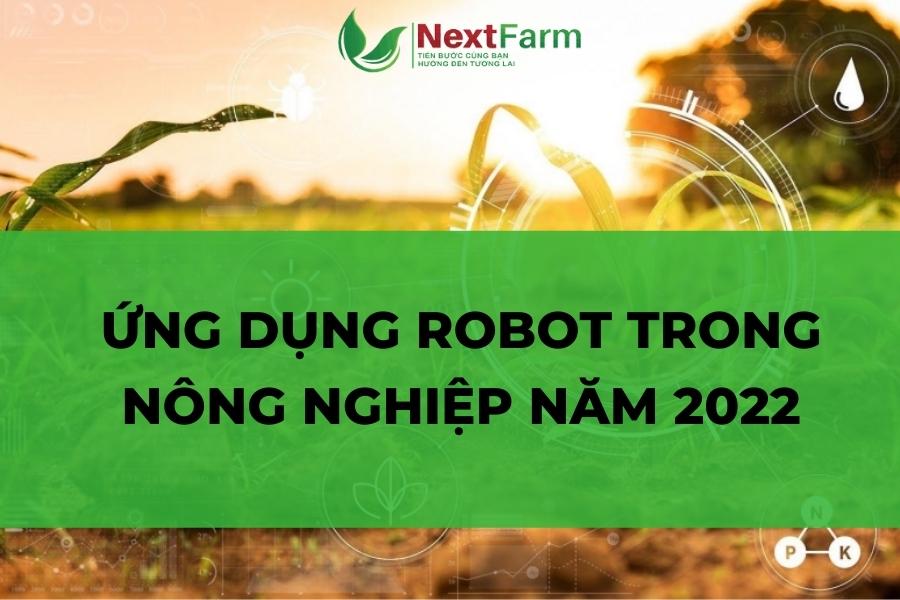 Ứng dụng Robot trong nông nghiệp năm 2022