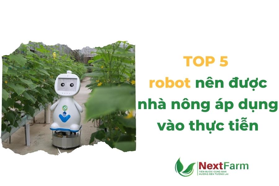 TOP 4 robot nên được nhà nông áp dụng vào thực tiễn